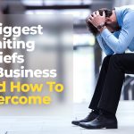 7-biggest-limiting-beliefs-in-business-and-how-to-overcome