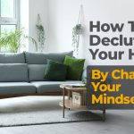 how-to-declutter-your-home-by- changing-your- mindset